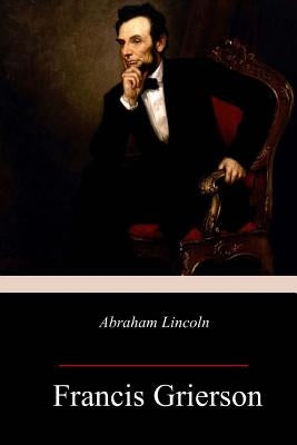 Abraham Lincoln by Grierson, Francis