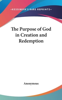 The Purpose of God in Creation and Redemption by Anonymous