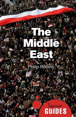Middle East: A Beginner's Guide (Edition, Revised) by Robins, Philip