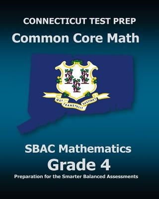 CONNECTICUT TEST PREP Common Core Math SBAC Mathematics Grade 4: Preparation for the Smarter Balanced Assessments by Test Master Press Connecticut