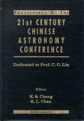 Procs of the 21st Century Chinese Astronomy Conference: Dedicated to Prof C C Lin by Chan, K. L.