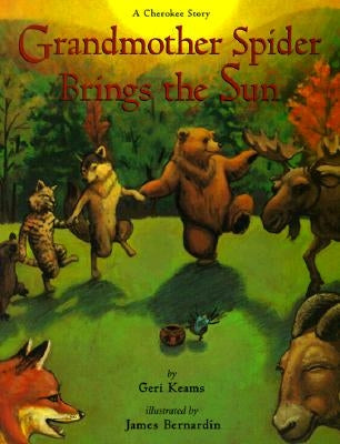 Grandmother Spider Brings the Sun: A Cherokee Story by Keams, Geri
