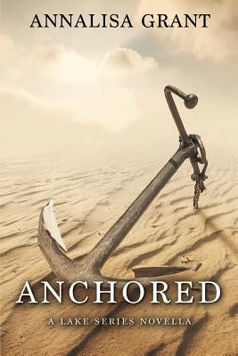 Anchored: A Lake Series Novella by Grant, Annalisa