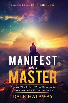 Manifest Like a Master: Create The Life of Your Dreams in Harmony with Universal Laws by Krieger, Jesse