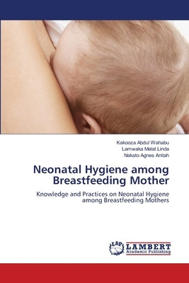 Neonatal Hygiene among Breastfeeding Mother by Abdul Wahabu, Kakooza