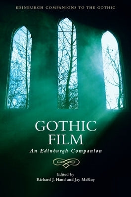 Gothic Film: An Edinburgh Companion by Hand, Richard J.