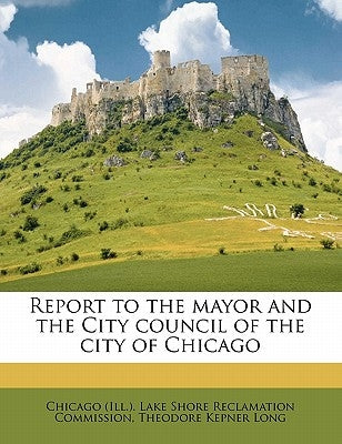Report to the Mayor and the City Council of the City of Chicago by Chicago (Ill ). Lake Shore Reclamation C