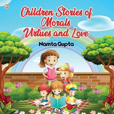 Children Stories of Morals, Virtues, and Love by Gupta, Namta