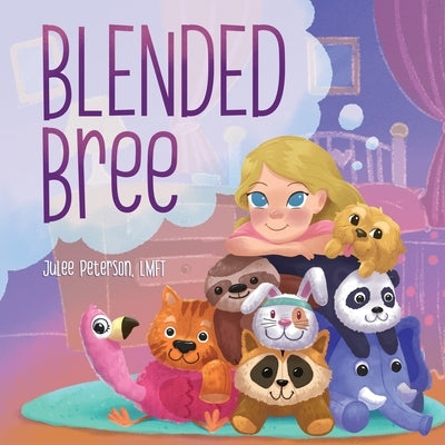Blended Bree: A Child's Discovery of Blended Families by Peterson, Julee