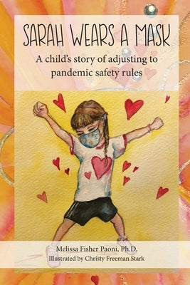 Sarah Wears A Mask: A Child's Story of Adjusting to Pandemic Safety Rules by Freeman Stark, Christy