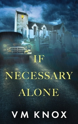 If Necessary Alone by Knox, V. M.