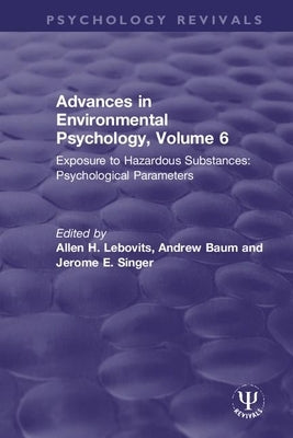 Advances in Environmental Psychology: Exposure to Hazardous Substances: Psychological Parameters by Lebovits, Allen H.