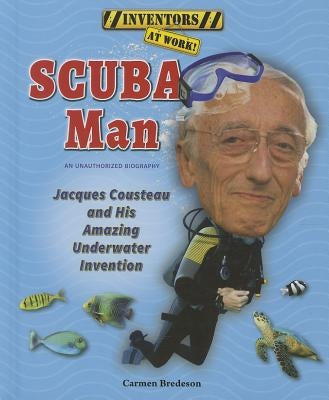 Scuba Man: Jacques Cousteau and His Amazing Underwater Invention by Bredeson, Carmen