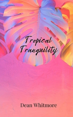 Tropical Tranquility by Whitmore, Dean