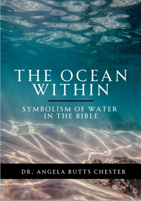 The Ocean Within: Symbolism of Water in the Bible by Butts Chester, Angela