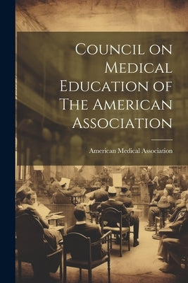 Council on Medical Education of The American Association by American Medical Association