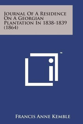 Journal of a Residence on a Georgian Plantation in 1838-1839 (1864) by Kemble, Francis Anne