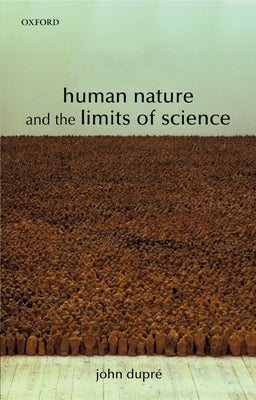 Human Nature and the Limits of Science by Dupré, John