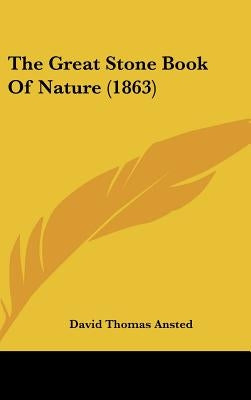 The Great Stone Book Of Nature (1863) by Ansted, David Thomas