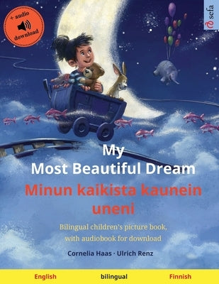 My Most Beautiful Dream - Minun kaikista kaunein uneni (English - Finnish): Bilingual children's picture book, with audiobook for download by Haas, Cornelia