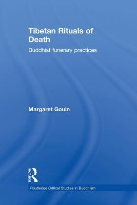 Tibetan Rituals of Death: Buddhist Funerary Practices by Gouin, Margaret