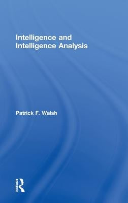 Intelligence and Intelligence Analysis by Walsh, Patrick