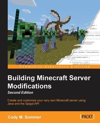 Building Minecraft Server Modifications, Second Edition by Sommer, Cody M.