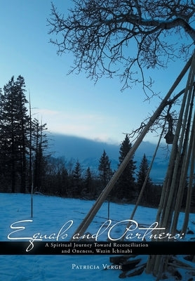Equals and Partners: A Spiritual Journey Toward Reconciliation and Oneness, Wazin Îchinabi by Verge, Patricia