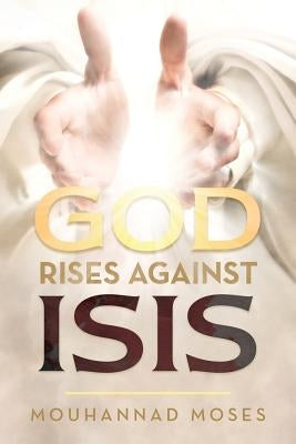 God Rises Against Isis by Moses, Mouhannad