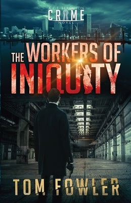 The Workers of Iniquity: A C.T. Ferguson Crime Novel by Fowler, Tom