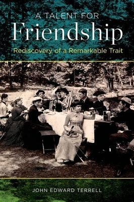 A Talent for Friendship: Rediscovery of a Remarkable Trait by Terrell, John Edward