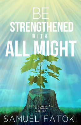 Be Strengthened with All Might by Fatoki, Samuel