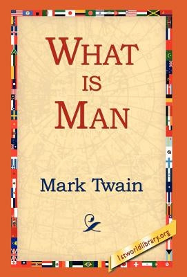 What Is Man? by Twain, Mark