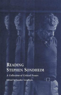Reading Stephen Sondheim: A Collection of Critical Essays by Goodhart, Sandor