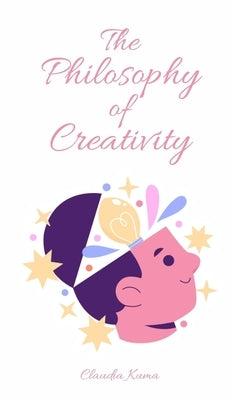 The Philosophy of Creativity by Kuma, Claudia