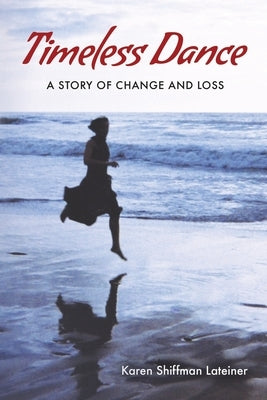 Timeless Dance: A Story of Change and Loss by Lateiner, Karen Shiffman