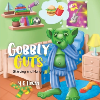Gobbly Guts: Starving and Hungry by Hogan, M. G.