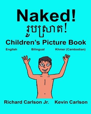 Naked!: Children's Picture Book English-Khmer Cambodian (Bilingual Edition) by Carlson, Kevin