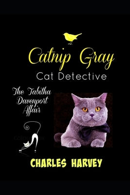 Catnip Gray Cat Detective: The Tabitha Davenport Affair by Harvey, Charles