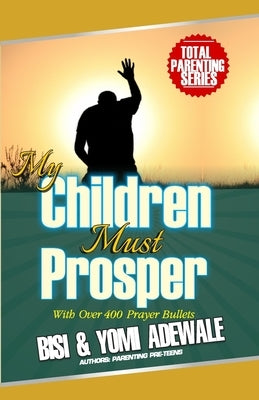 My Children Must Prosper by Adewale, Bisi
