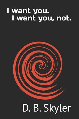 I want you. I want you, not. by Skyler, D. B.