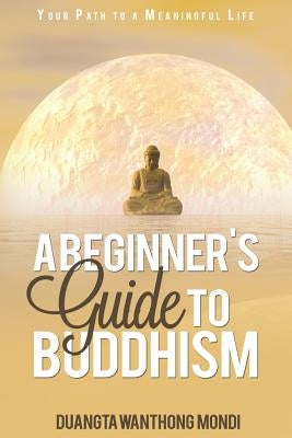A Beginner's Guide to Buddhism: Your Path to a Meaningful Life by Crowley, Russ