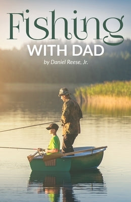 Fishing With Dad by Reese, Daniel, Jr.