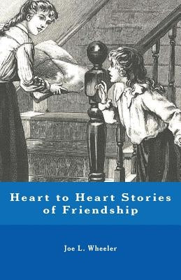 Heart to Heart Stories of Friendship by Wheeler, Joe L.