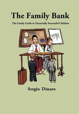 The Family Bank: The Family Guide to Financially Successful Children by Dinaro, Sergio