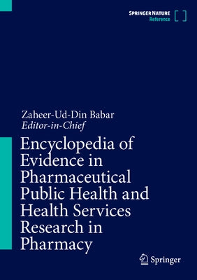 Encyclopedia of Evidence in Pharmaceutical Public Health and Health Services Research in Pharmacy by Babar, Zaheer-Ud-Din