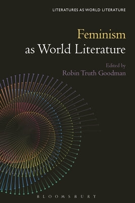 Feminism as World Literature by Goodman, Robin Truth