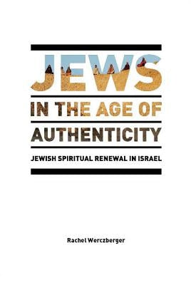 Jews in the Age of Authenticity: Jewish Spiritual Renewal in Israel by Wexler, Philip
