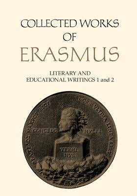 Collected Works of Erasmus: Literary and Educational Writings, 1 and 2 by Erasmus, Desiderius