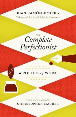 The Complete Perfectionist: A Poetics of Work by Jiménez, Juan Ramón